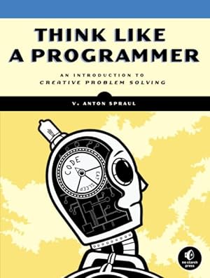 Seller image for Think Like a Programmer : An Introduction to Creative Problem Solving for sale by GreatBookPrices