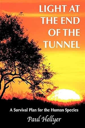 Bild des Verkufers fr Light at the End of the Tunnel : A Survival Plan for the Human Species zum Verkauf von GreatBookPrices