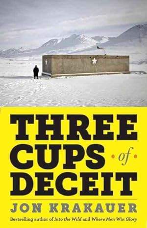 Imagen del vendedor de Three Cups of Deceit : How Greg Mortensen, Humanitarian Hero, Lost His Way a la venta por GreatBookPrices