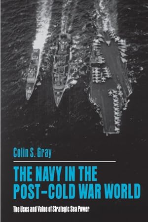 Seller image for Navy in the Post-cold War World : The Uses and Value of Strategic Sea Power for sale by GreatBookPrices