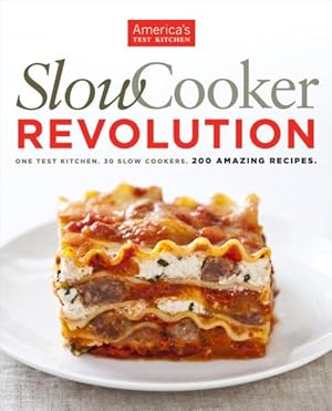 Image du vendeur pour Slow Cooker Revolution : One Test Kitchen, 30 Slow Cookers, 200 Amazing Recipes mis en vente par GreatBookPrices