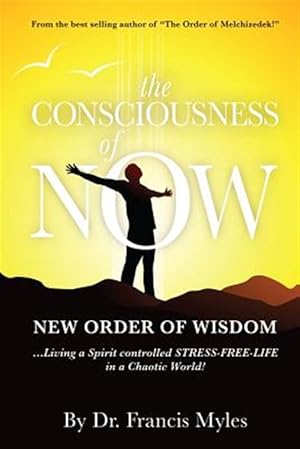 Seller image for The Consciousness of Now: Living a Stress Free Life in a Chaotic World for sale by GreatBookPrices