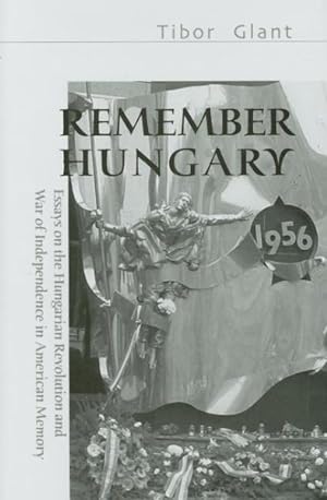 Seller image for Remember Hungary in 1956 : Essays on the Hungarian Revolution and Wars of Independence in American Memory for sale by GreatBookPrices