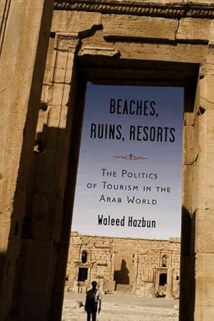 Seller image for Beaches, Ruins, Resorts : The Politics of Tourism in the Arab World for sale by GreatBookPrices