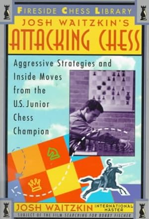 Image du vendeur pour Josh Waitzkin's Attacking Chess : Aggressive Strategies and Inside Moves from the U.S. Junior Chess Champion mis en vente par GreatBookPrices