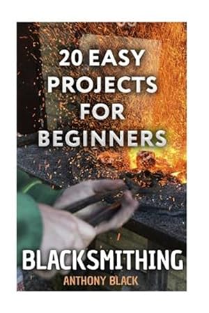 Seller image for Blacksmithing : 20 Easy Projects for Beginners for sale by GreatBookPrices