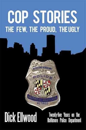 Seller image for Cop Stories : The Few, the Proud, the Ugly?Twenty-Five Years on the Baltimore Police Department for sale by GreatBookPrices
