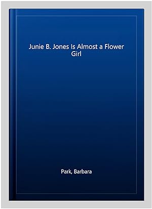 Imagen del vendedor de Junie B. Jones Is Almost a Flower Girl a la venta por GreatBookPrices