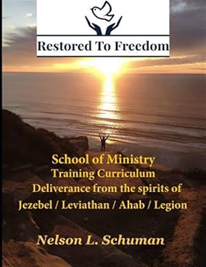 Image du vendeur pour Restored to Freedom School of Ministry Training Curriculum : Jezebel / Leviathan / Ahab Spirit Deliverance mis en vente par GreatBookPrices