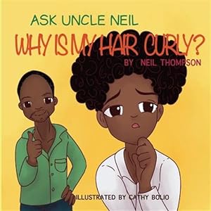 Seller image for Ask Uncle Neil: Why Is My Hair Curly? for sale by GreatBookPrices