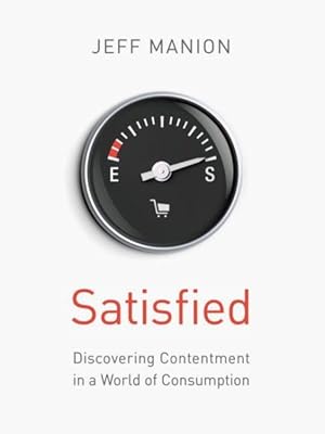 Immagine del venditore per Satisfied : Discovering Contentment in a World of Consumption venduto da GreatBookPrices