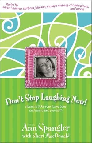 Imagen del vendedor de Don't Stop Laughing Now! : Stories to Tickle Your Funny Bone and Strengthen Your Faith a la venta por GreatBookPrices