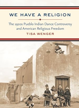 Bild des Verkufers fr We Have a Religion : The 1920s Pueblo Indian Dance Controversy and American Religious Freedom zum Verkauf von GreatBookPrices