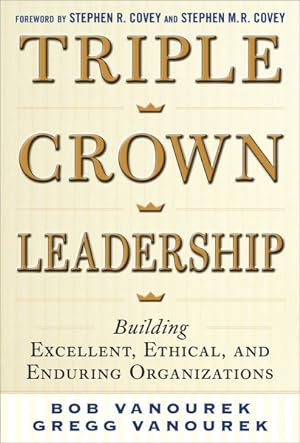 Bild des Verkufers fr Triple Crown Leadership : Building Excellent, Ethical, and Enduring Organizations zum Verkauf von GreatBookPrices