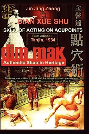 Bild des Verkufers fr Authentic Shaolin Heritage : Dian Xue Shu Dim Mak - Skill of Acting on Acupoints zum Verkauf von GreatBookPrices