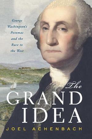 Seller image for Grand Idea : George Washington's Potomac And The Race To The West for sale by GreatBookPrices