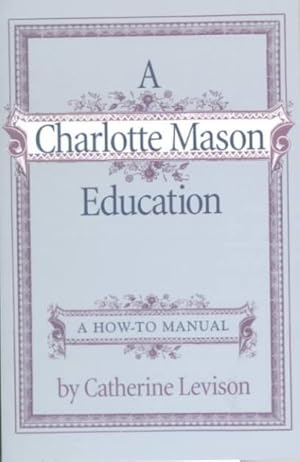 Seller image for Charlotte Mason Education : A Home Schooling How-To Manual for sale by GreatBookPrices