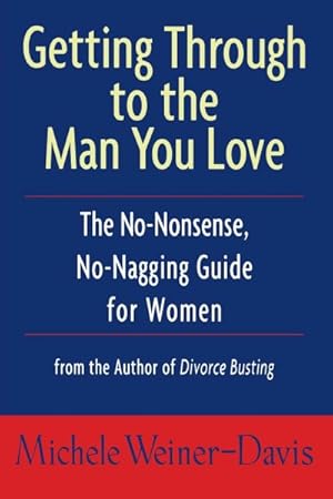 Seller image for Getting Through to the Man You Love : The No-Nonsense, No-Nagging Guide for Women for sale by GreatBookPrices
