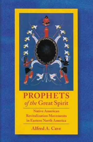 Immagine del venditore per Prophets of the Great Spirit : Native American Revitalization Movements in Eastern North America venduto da GreatBookPrices