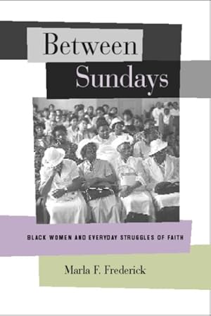 Image du vendeur pour Between Sundays : Black Women and Everyday Struggles of Faith mis en vente par GreatBookPrices