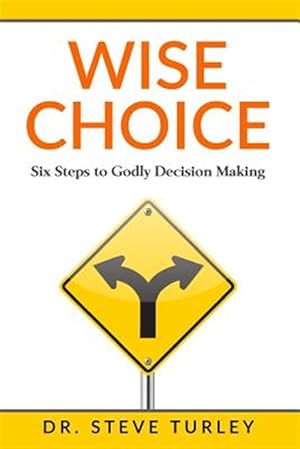 Seller image for Wise Choice : Six Steps to Godly Decision Making for sale by GreatBookPrices