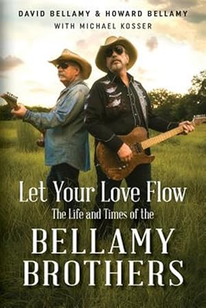 Seller image for Let Your Love Flow : The Life and Times of the Bellamy Brothers for sale by GreatBookPrices