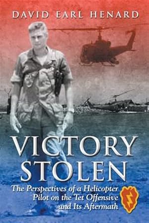 Image du vendeur pour Victory Stolen: The Perspectives of a Helicopter Pilot on the Tet Offensive and Its Aftermath mis en vente par GreatBookPrices