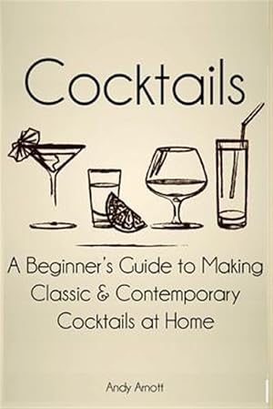 Seller image for Cocktails : A Beginners Guide to Making Classic and Contemporary Cocktails at Home for sale by GreatBookPrices
