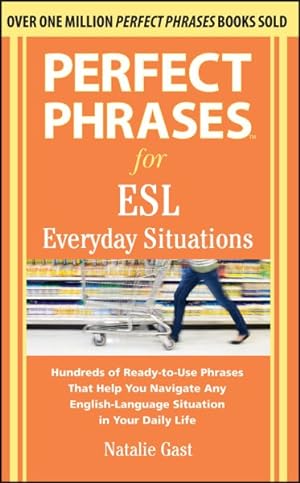 Seller image for Perfect Phrases for ESL Everyday Situations : Hundreds of Ready-to-Use Phrases That Help You Navigate Any English-Language Situation in Your Daily Life for sale by GreatBookPrices