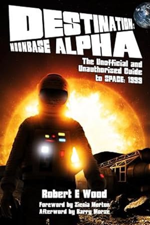 Immagine del venditore per Destination: Moonbase Alpha : The Unofficial and Unauthorised Guide to Space 1999 venduto da GreatBookPrices