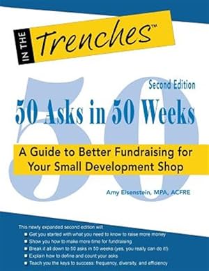 Bild des Verkufers fr 50 Asks in 50 Weeks: A Guide to Better Fundraising for Your Small Development Shop zum Verkauf von GreatBookPrices