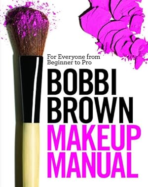 Seller image for Bobbi Brown Makeup Manual : For Everyone from Beginner to Pro for sale by GreatBookPrices