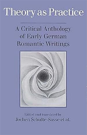 Seller image for Theory As Practice : A Critical Anthology of Early German Romantic Writings for sale by GreatBookPrices