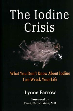 Imagen del vendedor de Iodine Crisis : What You Don't Know About Iodine Can Wreck Your Life a la venta por GreatBookPrices