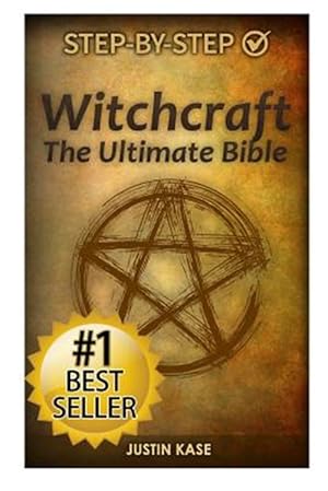Seller image for Witchcraft : The Ultimate Bible: the Definitive Guide on the Practice of Witchcraft, Spells, Rituals and Wicca for sale by GreatBookPrices