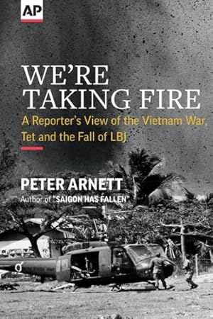 Seller image for We're Taking Fire: A Reporter's View of the Vietnam War, TET and the Fall of LBJ for sale by GreatBookPrices