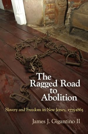 Bild des Verkufers fr Ragged Road to Abolition : Slavery and Freedom in New Jersey 1775-1865 zum Verkauf von GreatBookPrices