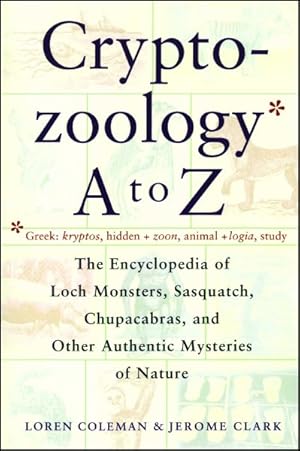 Seller image for Cryptozoology A to Z : The Encyclopedia of Loch Monsters, Sasquatch, Chupacabras, and Other Authentic Mysteries of Nature for sale by GreatBookPrices