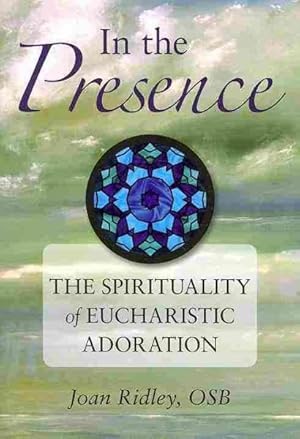 Seller image for In the Presence : The Spirituality of Eucharistic Adoration for sale by GreatBookPrices