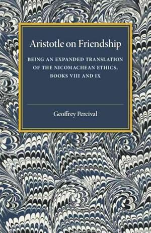 Imagen del vendedor de Aristotle on Friendship : Being an Expanded Translation of the Nicomachean Ethics Books VIII and IX a la venta por GreatBookPrices