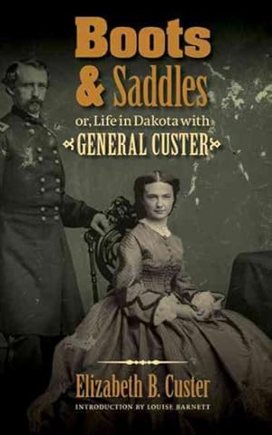 Image du vendeur pour Boots and Saddles : Or, Life in Dakota with General Custer mis en vente par GreatBookPrices