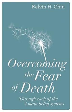 Seller image for Overcoming the Fear of Death: Through Each of the 4 Main Belief Systems for sale by GreatBookPrices