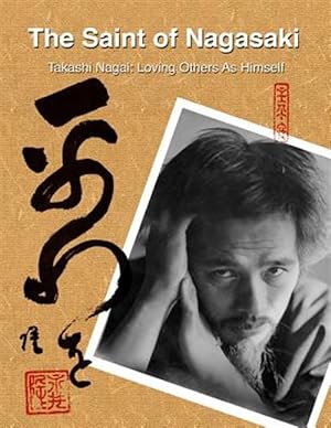 Imagen del vendedor de Saint of Nagasaki : Takashi Nagai: Loving Others As Himself a la venta por GreatBookPrices