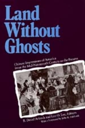 Immagine del venditore per Land Without Ghosts : Chinese Impressions of America from the Mid-Nineteenth Century to the Present venduto da GreatBookPrices