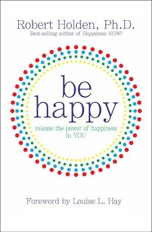 Seller image for Be Happy! : Release the Power of Happiness in You for sale by GreatBookPrices
