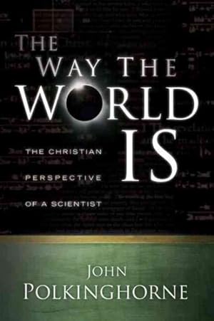 Seller image for Way the World Is : The Christian Perspective of a Scientist for sale by GreatBookPrices