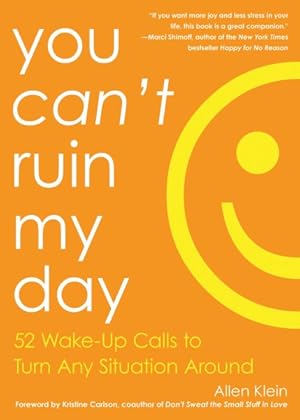 Image du vendeur pour You Can't Ruin My Day : 52 Wake-Up Calls to Turn Any Situation Around mis en vente par GreatBookPrices