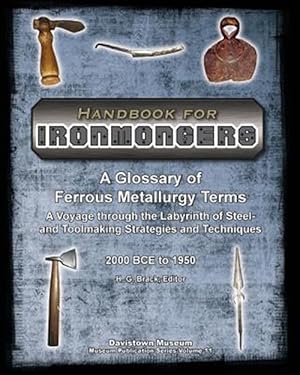 Immagine del venditore per Handbook for Ironmongers: A Glossary of Ferrous Metallurgy Terms: A Voyage Through the Labyrinth of Steel- And Toolmaking Strategies and Techniq venduto da GreatBookPrices