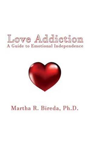 Imagen del vendedor de Love Addiction : A Guide to Emotional Independence a la venta por GreatBookPrices