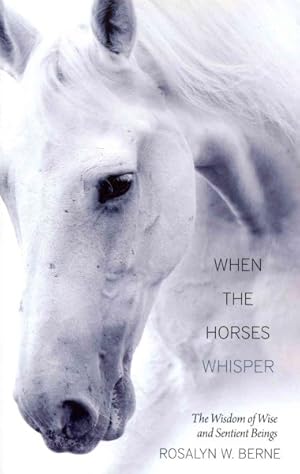 Seller image for When the Horses Whisper : The Wisdom of Wise and Sentient Beings for sale by GreatBookPrices